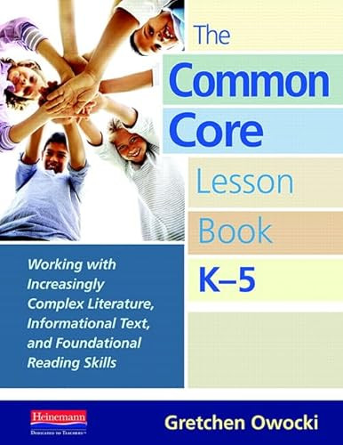 The Common Core Lesson Book, K-5 (Working with Increasingly Complex Literature, Informational Text, and Foundation al Reading Skills) by Gretchen Owocki, 9780325042930