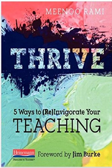 Thrive (5 Ways to (Re)Invigorate Your Teaching) by Jim Burke, Meenoo Rami, 9780325049199