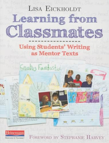 Learning from Classmates (Using Students' Writing as Mentor Texts) by Stephanie Harvey, Lisa Eickholdt, 9780325050911