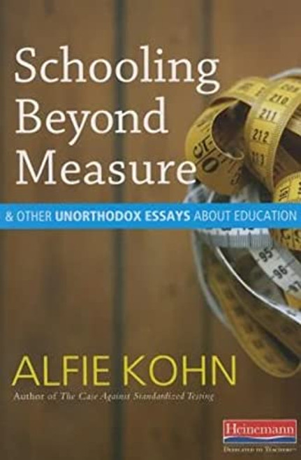 Schooling Beyond Measure and Other Unorthodox Essays About Education by Alfie Kohn, 9780325074405