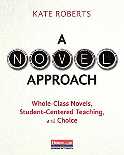 A Novel Approach (Whole-Class Novels, Student-Centered Teaching, and Choice) by Kate Roberts, 9780325088655