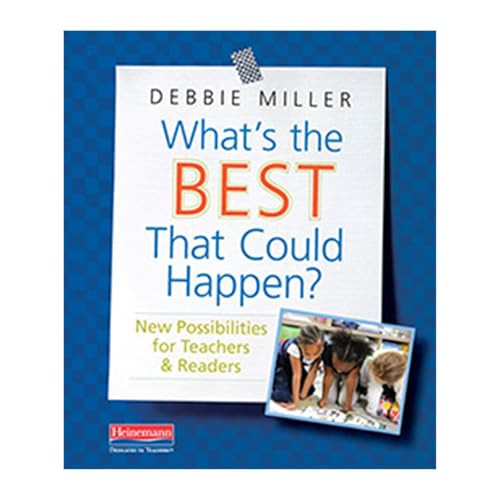 What's the Best That Could Happen? (New Possibilities for Teachers & Readers) by Debbie Miller, 9780325093116