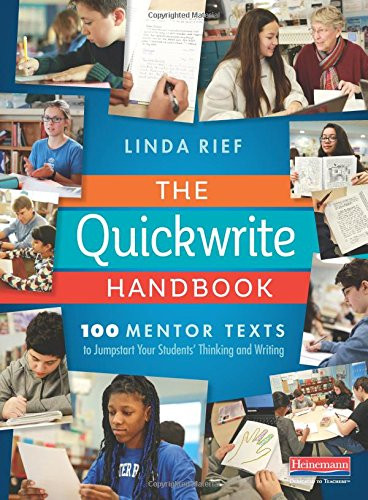 The Quickwrite Handbook (100 Mentor Texts to Jumpstart Your Students' Thinking and Writing) by Linda Rief, 9780325098128