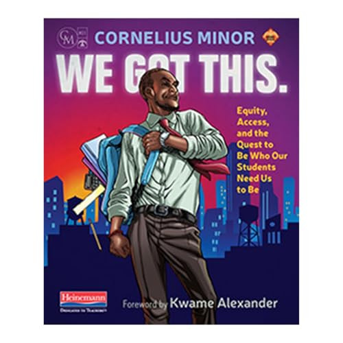 We Got This. (Equity, Access, and the Quest to Be Who Our Students Need Us to Be) by Cornelius Minor, 9780325098142