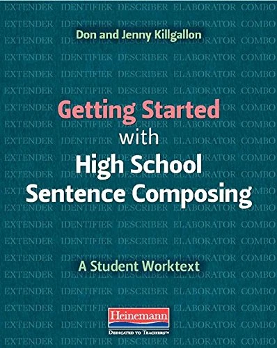 Getting Started with High School Sentence Composing (A Student Worktext) by Donald Killgallon, Jenny Killgallon, 9780325098166