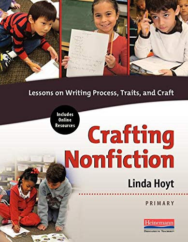 Crafting Nonfiction Primary (Lessons on Writing Process, Traits, and Craft) by Linda Hoyt, 9780325108728