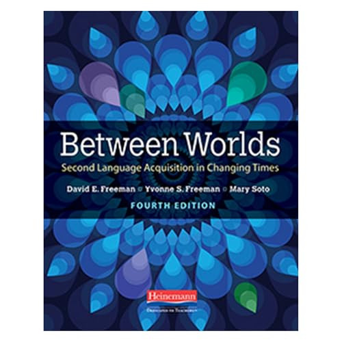 Between Worlds, Fourth Edition (Second Language Acquisition in Changing Times) by Yvonne S Freeman, David E Freeman, Mary Soto, 9780325112763