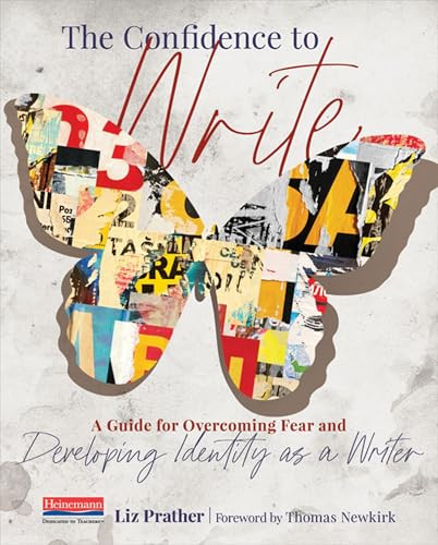 The Confidence to Write (A Guide for Overcoming Fear and Developing Identity as a Writer) by Liz Prather, 9780325132808