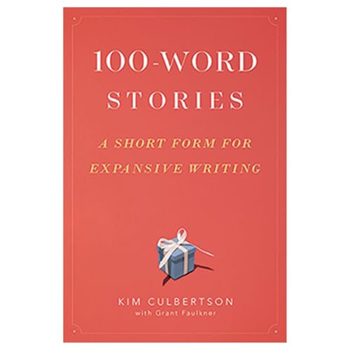 100-Word Stories (A Short Form for Expansive Writing) by Kim Culbertson, Grant Faulkner, 9780325137209