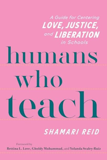 Humans Who Teach (A Guide for Centering Love, Justice, and Liberation in Schools) by Shamari Reid, 9780325160757