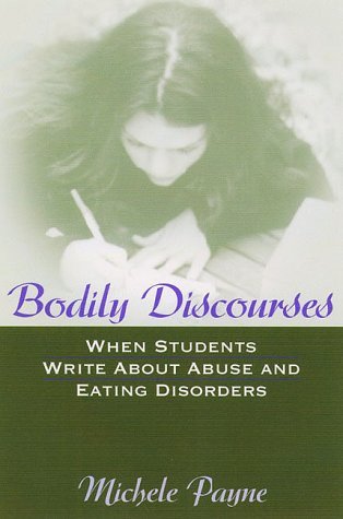 Bodily Discourses (When Students Write About Abuse and Eating Disorders) by Michelle Payne, 9780867094718