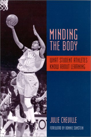Minding the Body (What Student Athletes Know About Learning) by Bonnie S Sunstein, Julie Cheville, 9780867094992