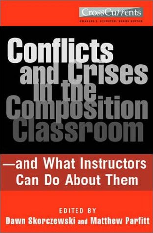 Conflicts and Crises in the Composition Classroom (---and What Instructors Can Do About Them) by Dawn Skorczewski, Matthew Parfitt, 9780867095418