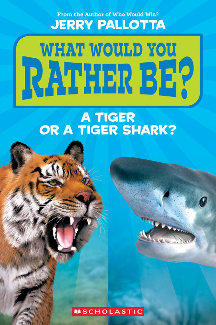 What Would You Rather Be? A Tiger or a Tiger Shark? by Jerry Pallotta, 9781339035567