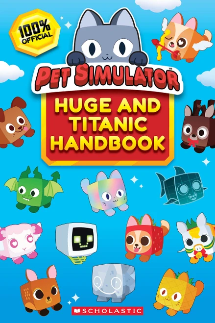 The Official Pet Simulator Huge and Titanic Handbook by Scholastic, 9781546131601