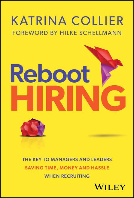 Reboot Hiring (The Key To Managers and Leaders Saving Time, Money and Hassle When Recruiting) by Katrina Collier, 9781394278138