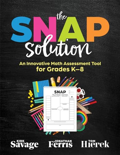 SNAP Solution (An Innovative Math Assessment Tool for Grades K-8 (A step-by-step framework for implementing the SNAP)) by Kirk Savage, Jonathan Ferris, Tom Hierck, 9781960574763