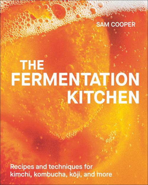 The Fermentation Kitchen (Recipes and Techniques for Kimchi, Kombucha, Koji, and More.) by Sam Cooper, 9780593847893