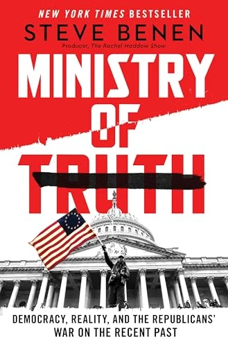 Ministry of Truth (Democracy, Reality, and the Republicans' War on the Recent Past) by Steve Benen, 9780063393677