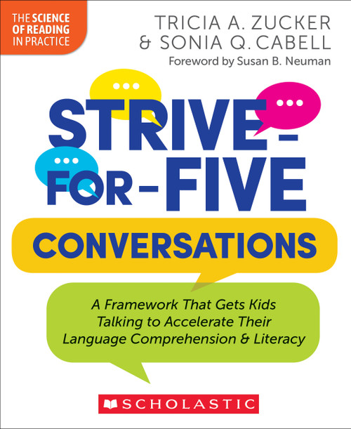 Strive-for-Five Conversations (A Framework That Gets Kids Talking to Accelerate Their Language Comprehension and Literacy) by Tricia Zucker, Sonia Cabell, 9781546113881