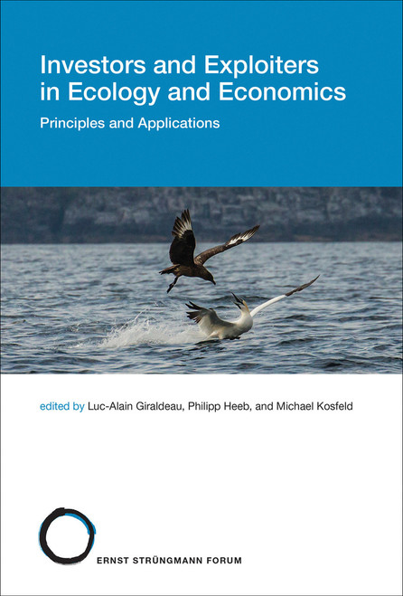 Investors and Exploiters in Ecology and Economics (Principles and Applications) by Luc-Alain Giraldeau, Philipp Heeb, Michael Kosfeld, 9780262552004