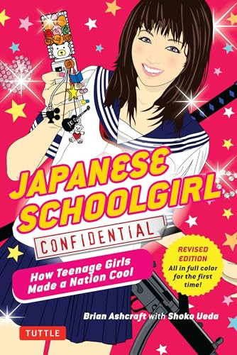 Japanese Schoolgirl Confidential (How Teenage Girls Made a Nation Cool) by Brian Ashcraft, Shoko Ueda, 9780804847391
