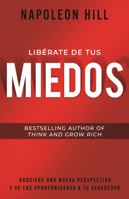 Libérate De Tus Miedos (Freedom from Your Fears) (Adquiere Una Nueva Perspectiva Y Ve Las Oportunidades A Tu Alrededor) (Spanish Edition) by Napoleon Hill, 9781640952324