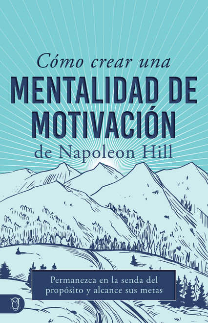 Cómo Crear Una Mentalidad De Motivación De Napoleon Hill (Spanish Edition) by Napoleon Hill, 9781640954632