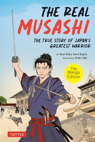 The Real Musashi: The Manga Edition (The True Story Of Japan's Greatest Warrior) by Kozo Kaku, Touru Sugita, Reiko Taki, 9784805317969