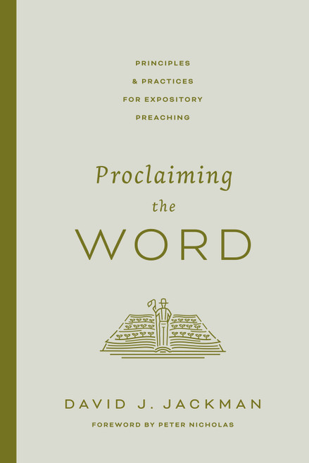 Proclaiming the Word (Principles and Practices for Expository Preaching) by David Jackman, 9781433592102