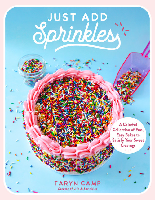 Just Add Sprinkles (A Colorful Collection of Fun, Easy Bakes to Satisfy Your Sweet Cravings) by Taryn Camp, 9798890031723