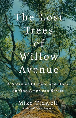 The Lost Trees of Willow Avenue (A Story of Climate and Hope on One American Street) by Mike Tidwell, 9781250362261