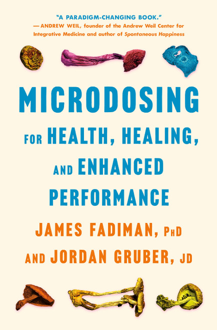 Microdosing for Health, Healing, and Enhanced Performance by James Fadiman, PhD, Jordan Gruber, JD, 9781250355584