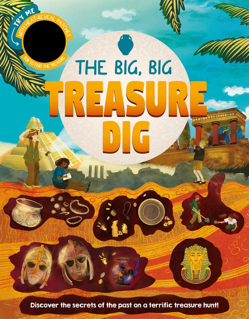 The Big, Big Treasure Dig (Discover Secrets of the Past with Interactive Heat-Reveal Patches to Find Hidden Artifacts) by IglooBooks, Rose Harkness, Kimberley  Walker, 9781837952182