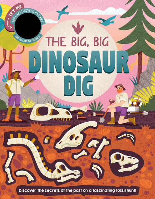 The Big, Big Dinosaur Dig (Discover Secrets of the Past with Interactive Heat-Reveal Patches to Find Fossils) by IglooBooks, Diego  Vaisberg, Rose Harkness, 9781837952199