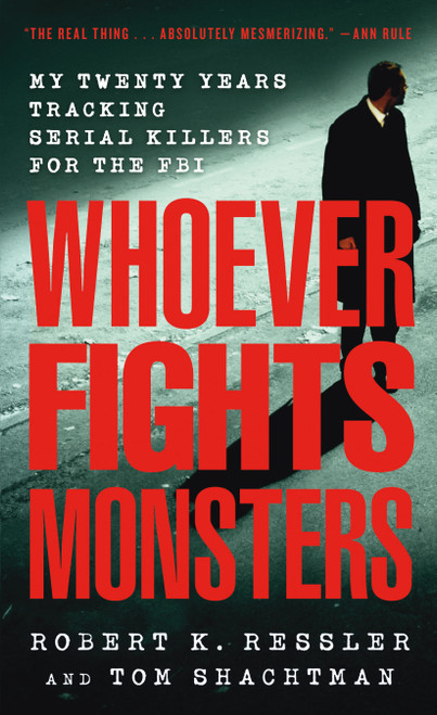 Whoever Fights Monsters (My Twenty Years Tracking Serial Killers for the FBI) (Miniature Edition) by Robert K. Ressler, Tom Shachtman, Charles Spicer, 9780312950446