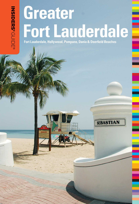 Insiders' Guide® to Greater Fort Lauderdale (Fort Lauderdale, Hollywood, Pompano, Dania & Deerfield Beaches) by Caroline Sieg, Steve Winston, 9780762760169
