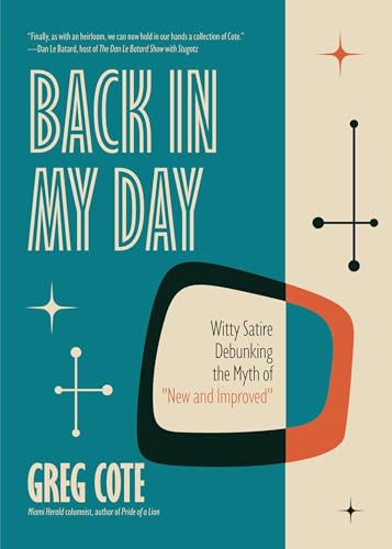 Back in My Day (Witty Satire Debunking the Myth of New and Improved) by Greg Cote, Dan Le Batard, 9781684816491