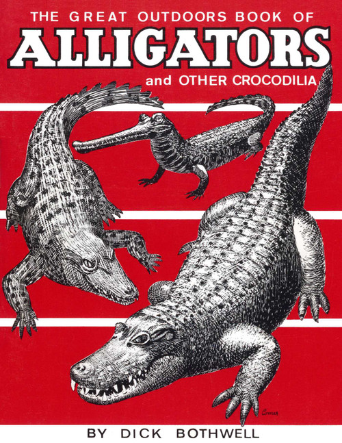 Great Outdoors Book of Alligators & Other Crocodilia by Dick Bothwell, 9780820003023