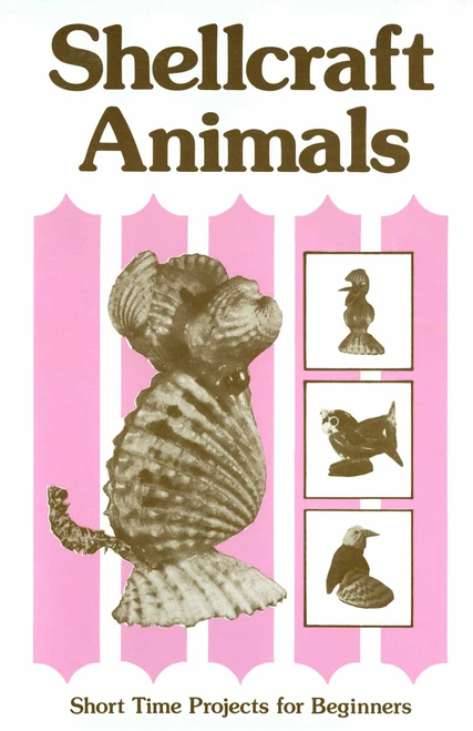 Shellcraft Animals (Short Time Projects for Beginners) by Patricia E. Pope, 9780820005072