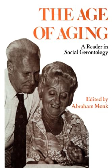 Age of Aging (A Reader in Social Gerontology) by Abraham Monk, 9780879751142