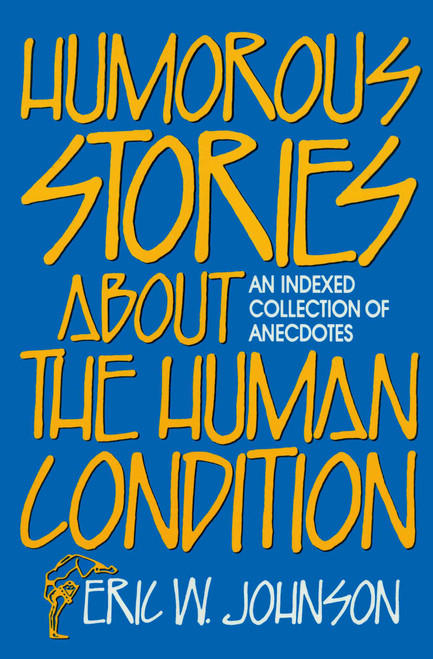 Humorous Stories about the Human Condition by Eric W. Johnson, 9780879756512