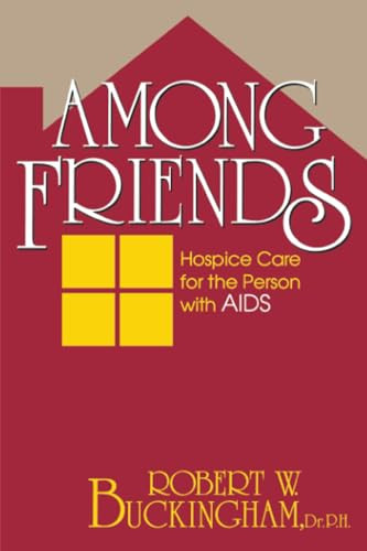 Among Friends (Hospice Care for the Person with AIDS) - 9780879757595 by Robert W. Buckingham, 9780879757595