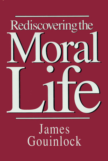 Rediscovering the Moral Life by James Gouinlock, 9780879758158
