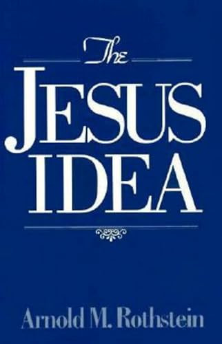 Jesus Idea by Arnold M. Rothstein, 9780879758622