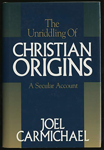 Unriddling of Christian Origins by Joel Carmichael, 9780879759520