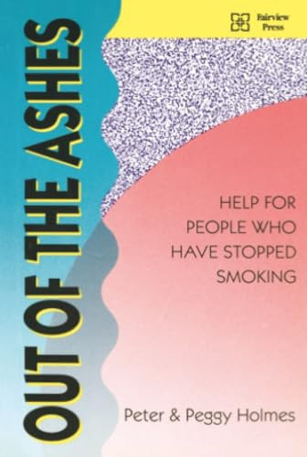 Out of the Ashes (Help for People Who Have Stopped Smoking) (Miniature Edition) by Peter Holmes, Peggy Holmes, 9780925190574