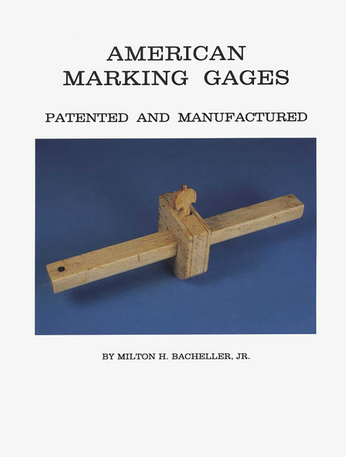 American Marking Gages (Patented and Manufactured) by Milton H. Bacheller, 9780967892801