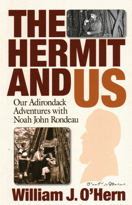 The Hermit and Us (Our Adirondack Adventures with Noah John Rondau) by William J. O'Hern, 9780989032827