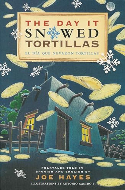 The Day It Snowed Tortillas / El día que nevó tortillas (Folktales told in Spanish and English) by Joe Hayes, Antonio Castro L., 9780938317760